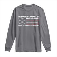 Immigrants Make America Great Long Sleeve Shirt American Flag