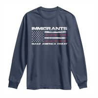Immigrants Make America Great Long Sleeve Shirt American Flag