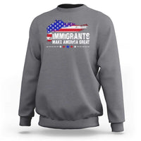 Immigrants Make America Great Sweatshirt American Flag Pro Immigration