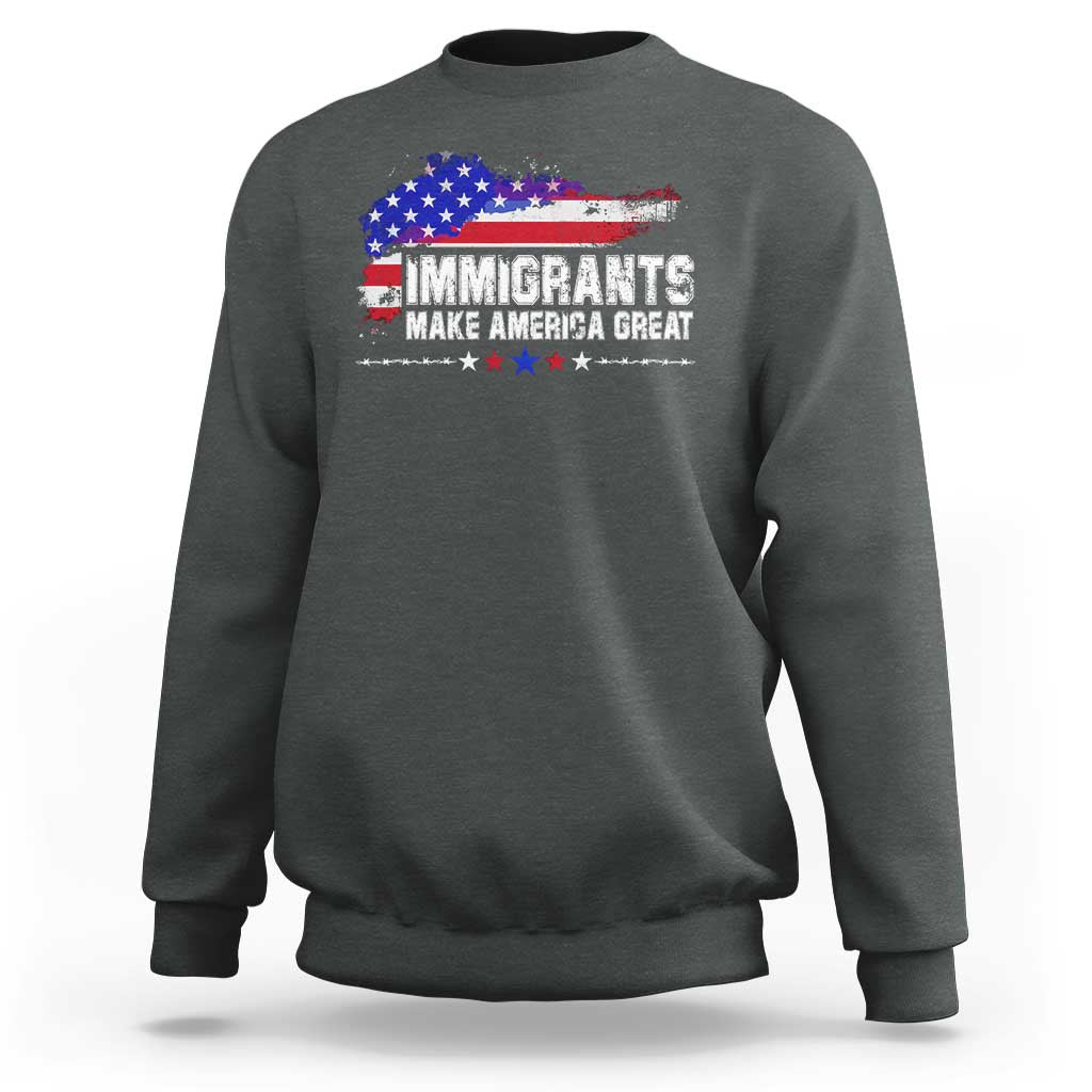 Immigrants Make America Great Sweatshirt American Flag Pro Immigration