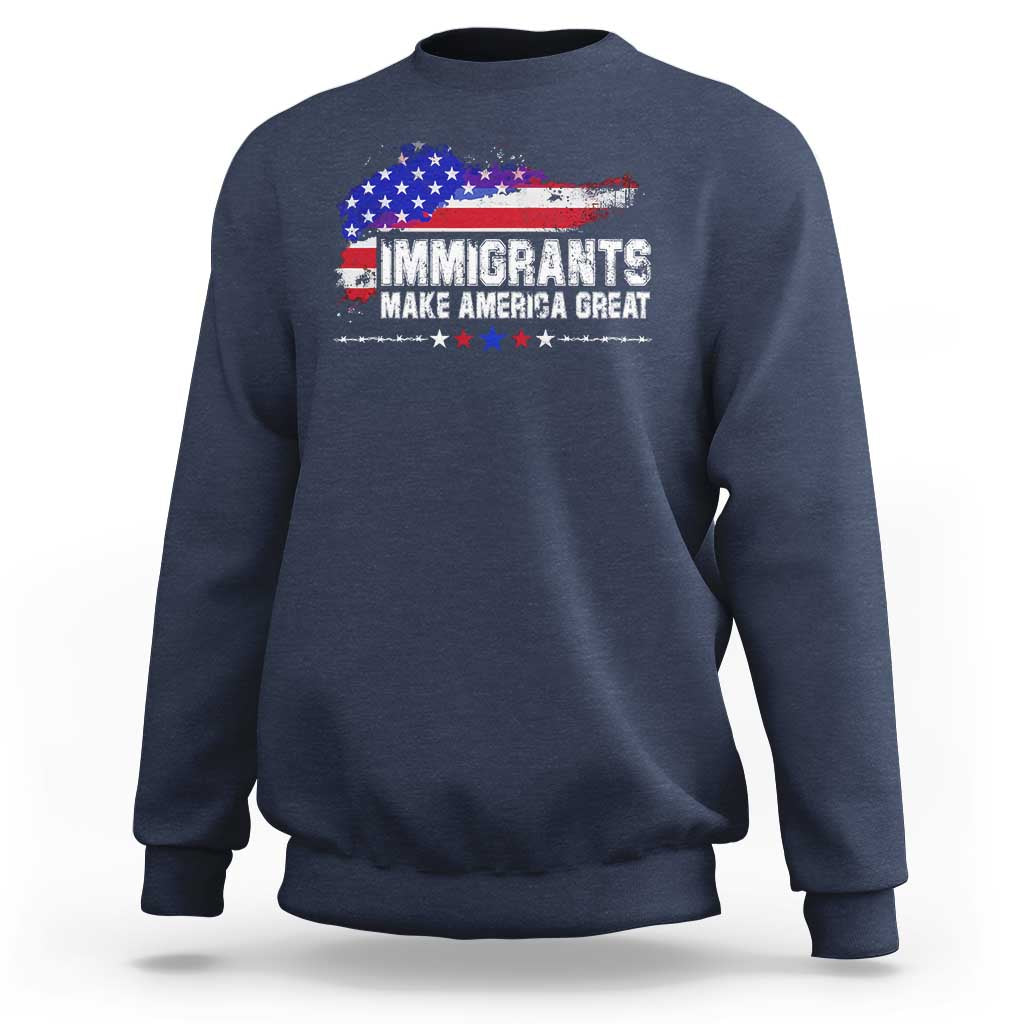 Immigrants Make America Great Sweatshirt American Flag Pro Immigration