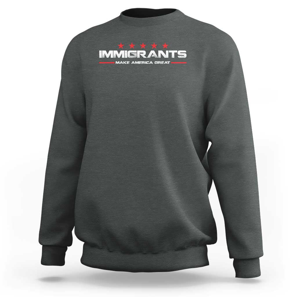 Immigrants Make America Great Sweatshirt Pro Immigrant Anti Racist