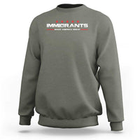 Immigrants Make America Great Sweatshirt Pro Immigrant Anti Racist