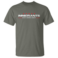 Immigrants Make America Great T Shirt Pro Immigrant Anti Racist