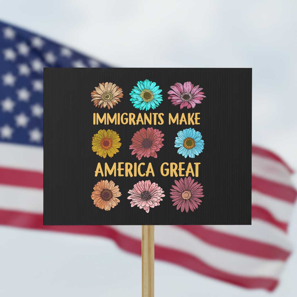 Immigrants Make America Great Protest Sign Political Progressive Pro Immigration Wildflower Gift - Wonder Print Shop