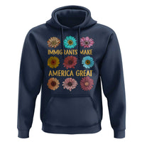 Immigrants Make America Great Hoodie Political Activism Progressive Pro Immigration Wildflower Gift