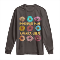 Immigrants Make America Great Long Sleeve Shirt Political Progressive Pro Immigration Wildflower Gift