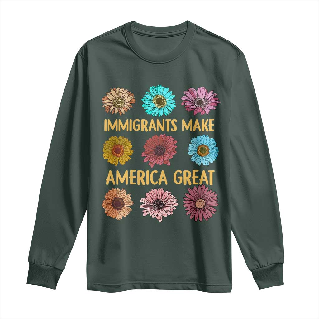 Immigrants Make America Great Long Sleeve Shirt Political Progressive Pro Immigration Wildflower Gift