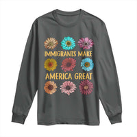Immigrants Make America Great Long Sleeve Shirt Political Progressive Pro Immigration Wildflower Gift