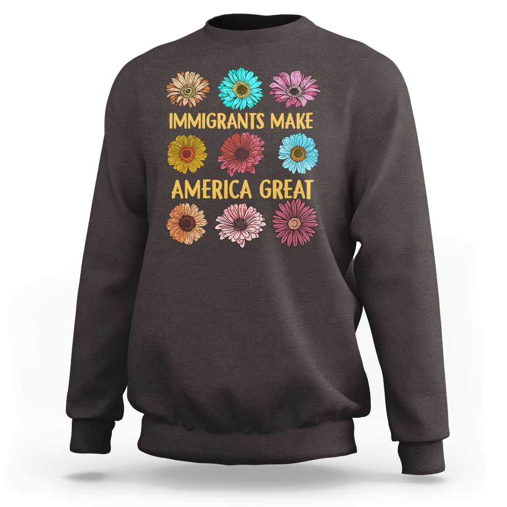 Immigrants Make America Great Sweatshirt Political Activism Progressive Pro Immigration Wildflower Gift