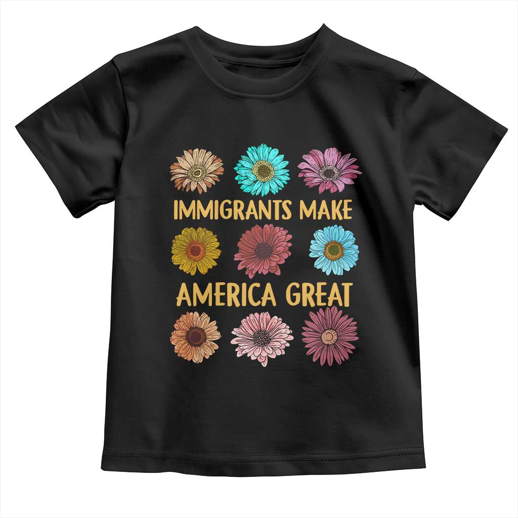 Immigrants Make America Great Toddler T Shirt Political Progressive Pro Immigration Wildflower Gift