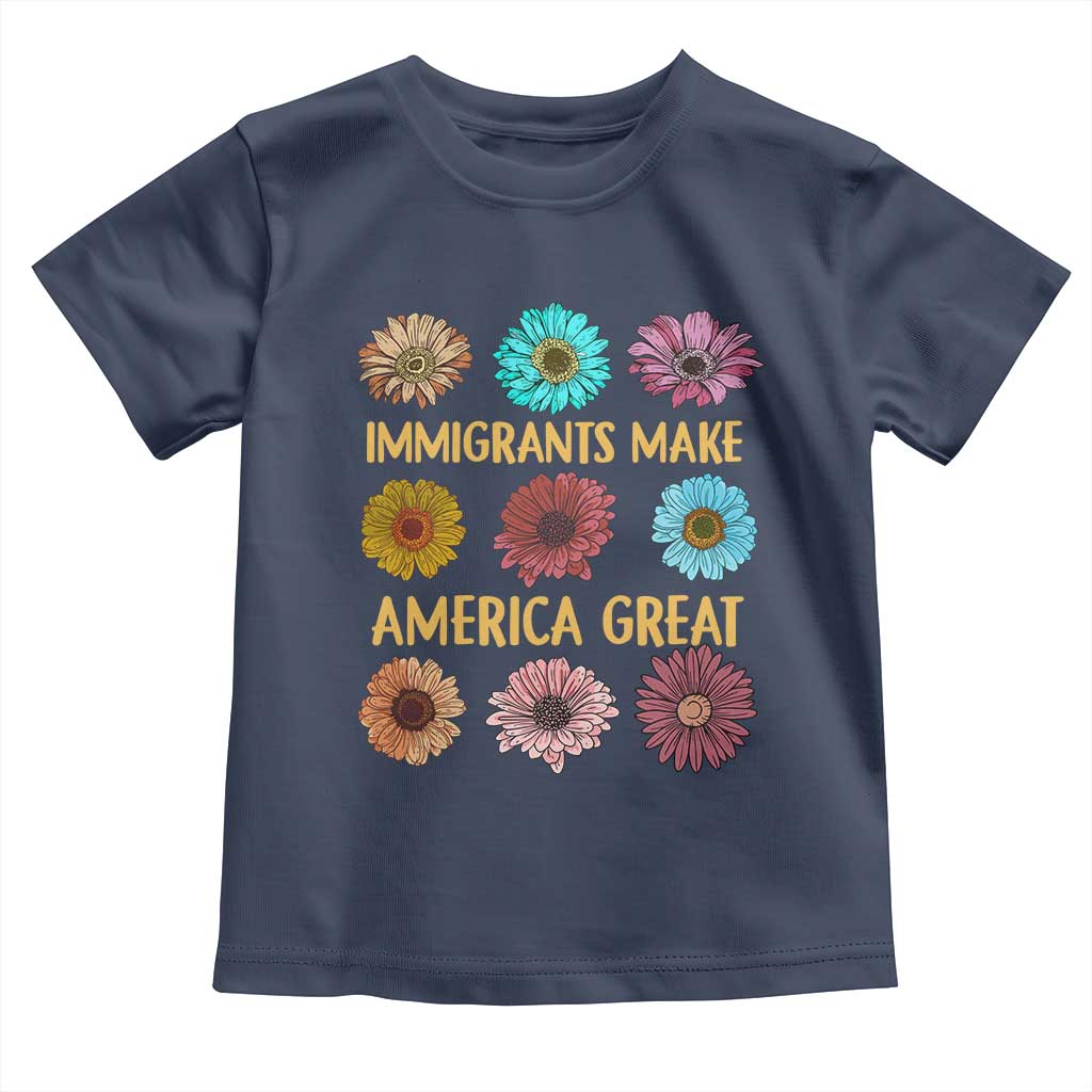 Immigrants Make America Great Toddler T Shirt Political Progressive Pro Immigration Wildflower Gift