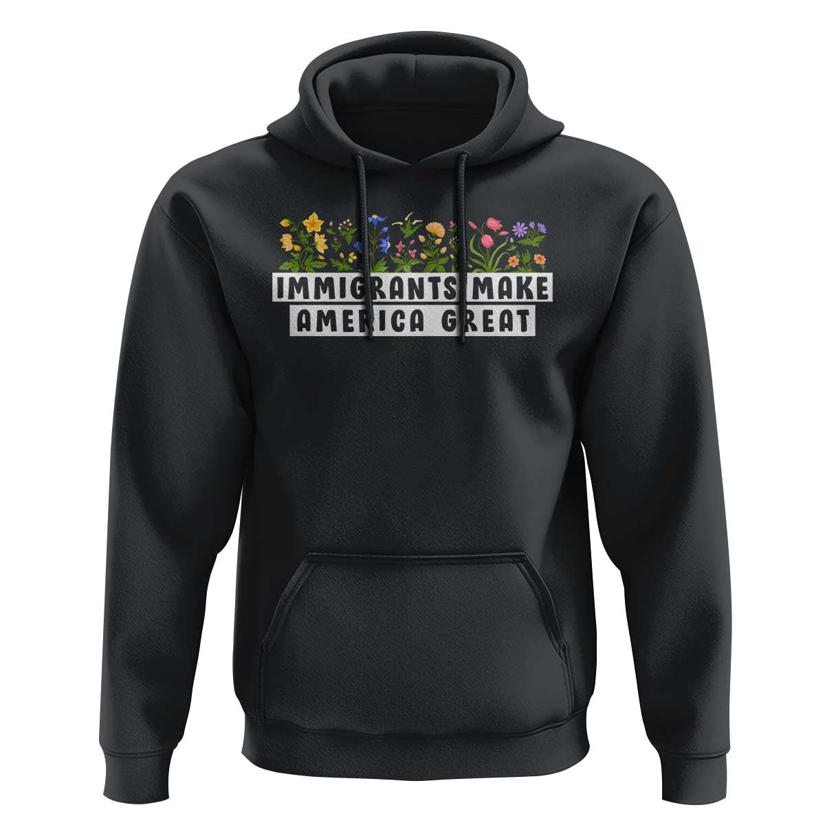 Immigrants Make America Great Hoodie Pro Immigration