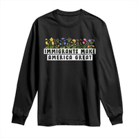 Immigrants Make America Great Long Sleeve Shirt Pro Immigration
