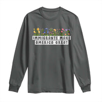 Immigrants Make America Great Long Sleeve Shirt Pro Immigration