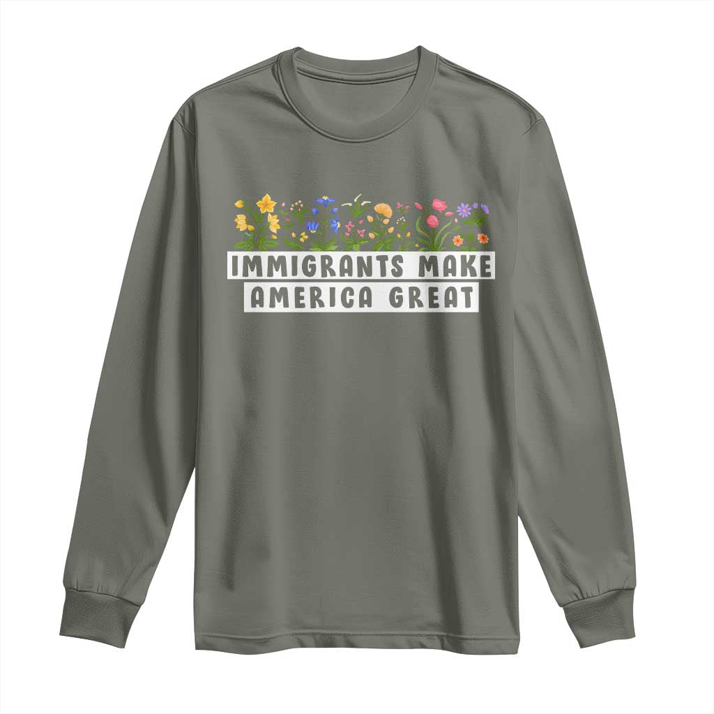 Immigrants Make America Great Long Sleeve Shirt Pro Immigration