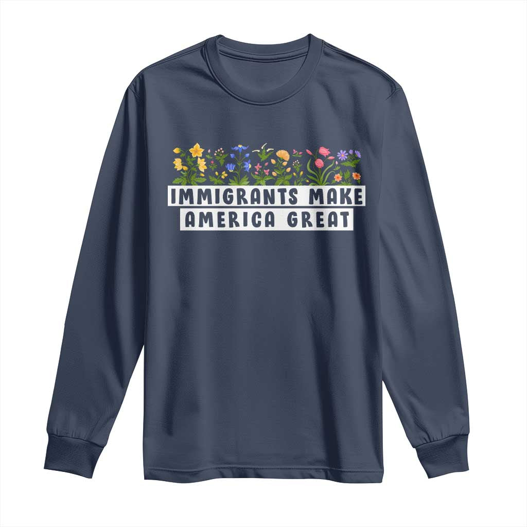 Immigrants Make America Great Long Sleeve Shirt Pro Immigration