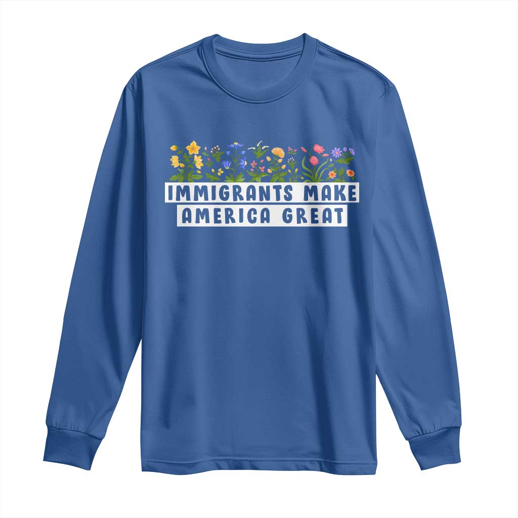 Immigrants Make America Great Long Sleeve Shirt Pro Immigration