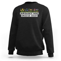Immigrants Make America Great Sweatshirt Pro Immigration