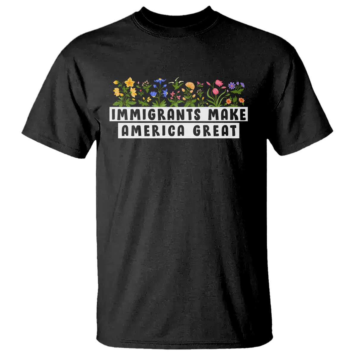 Immigrants Make America Great T Shirt Pro Immigration