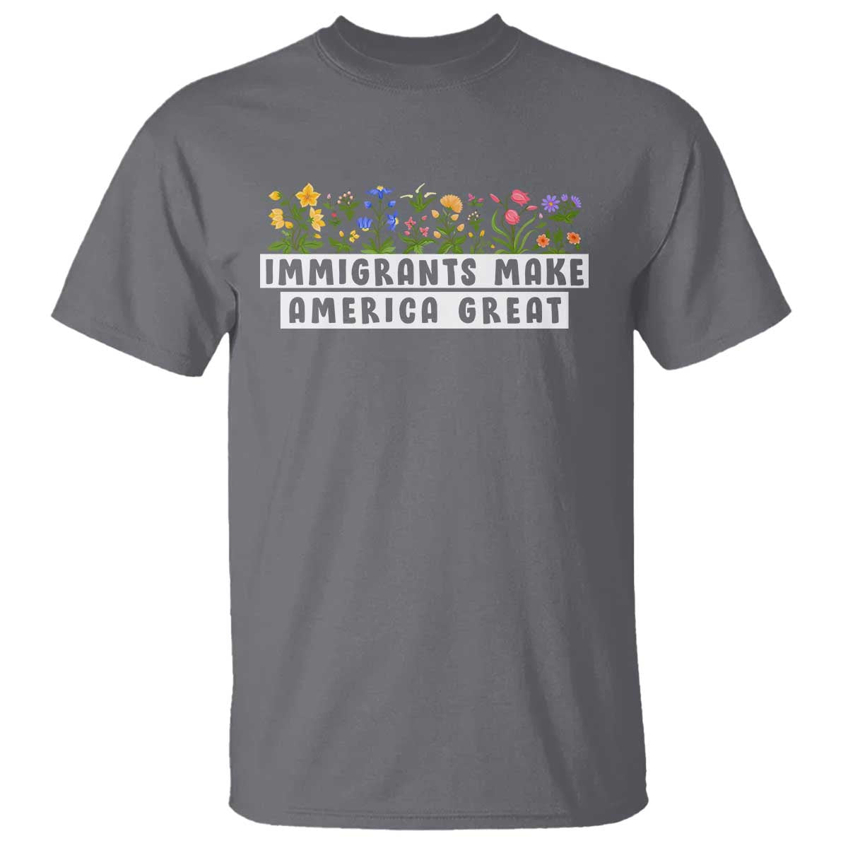 Immigrants Make America Great T Shirt Pro Immigration