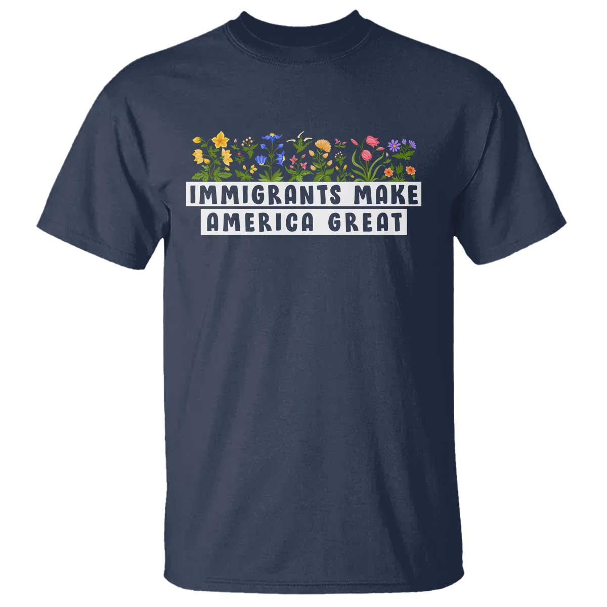 Immigrants Make America Great T Shirt Pro Immigration