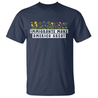 Immigrants Make America Great T Shirt Pro Immigration