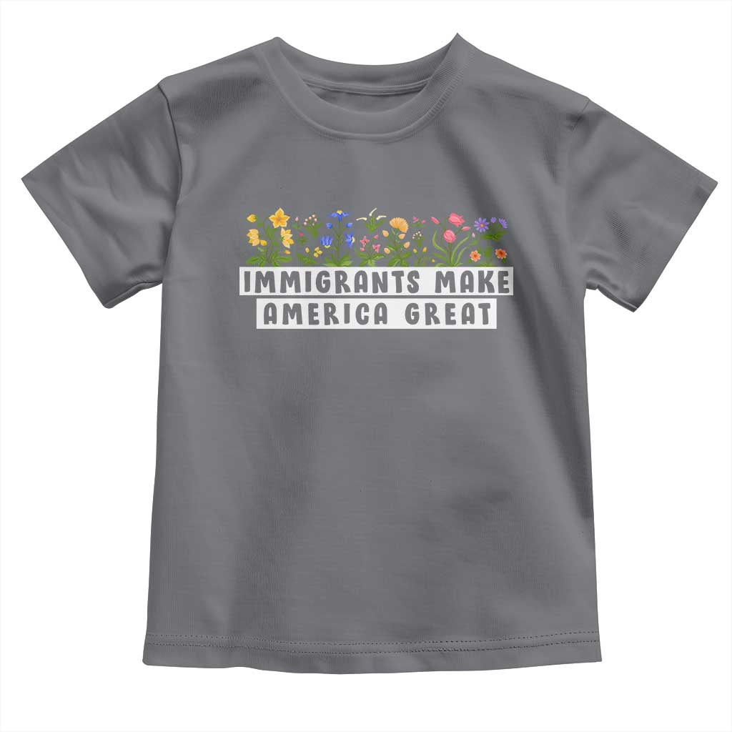 Immigrants Make America Great Toddler T Shirt Pro Immigration