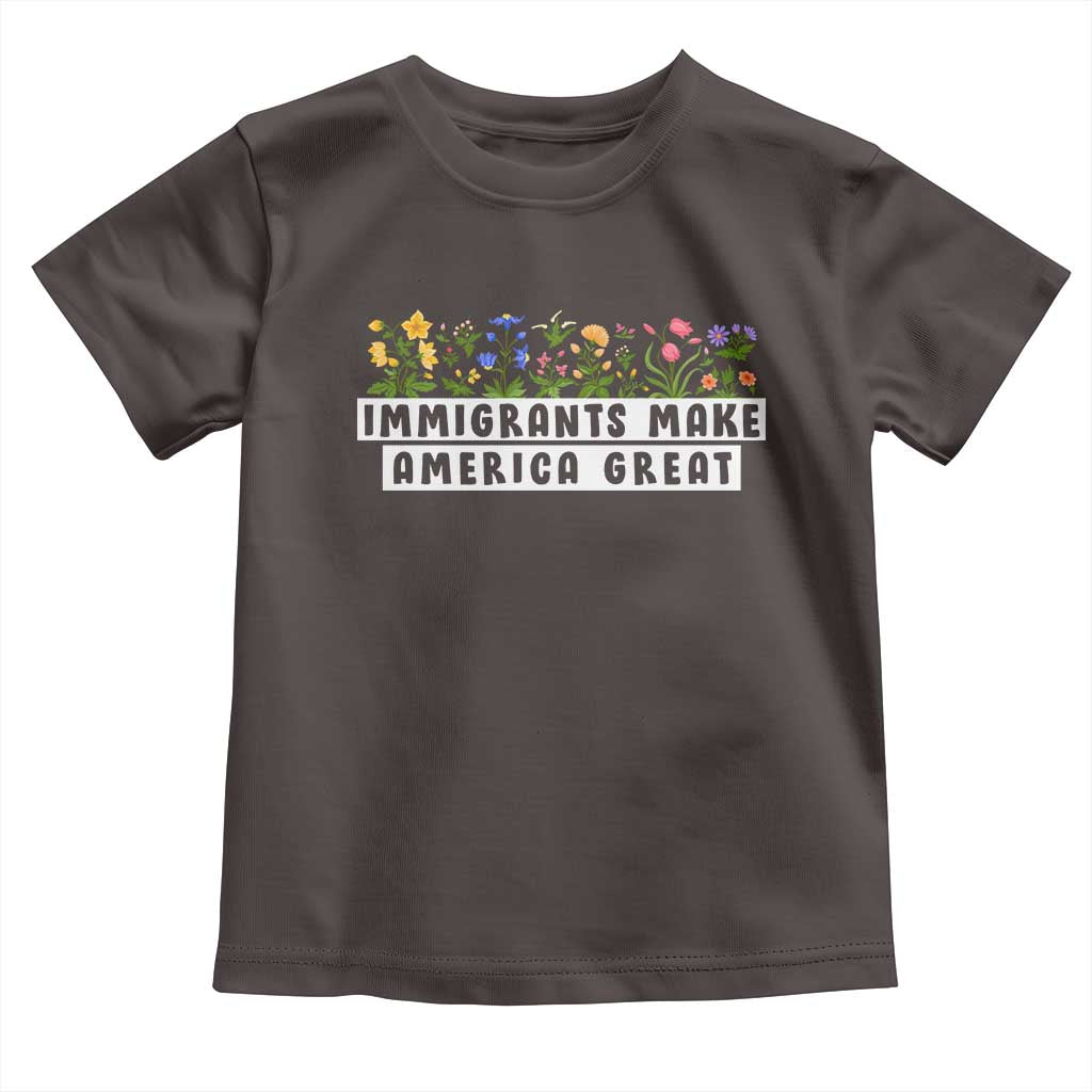 Immigrants Make America Great Toddler T Shirt Pro Immigration