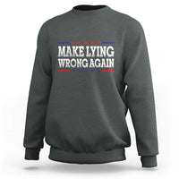 Make Lying Wrong Again Sweatshirt Gift Resist Racism