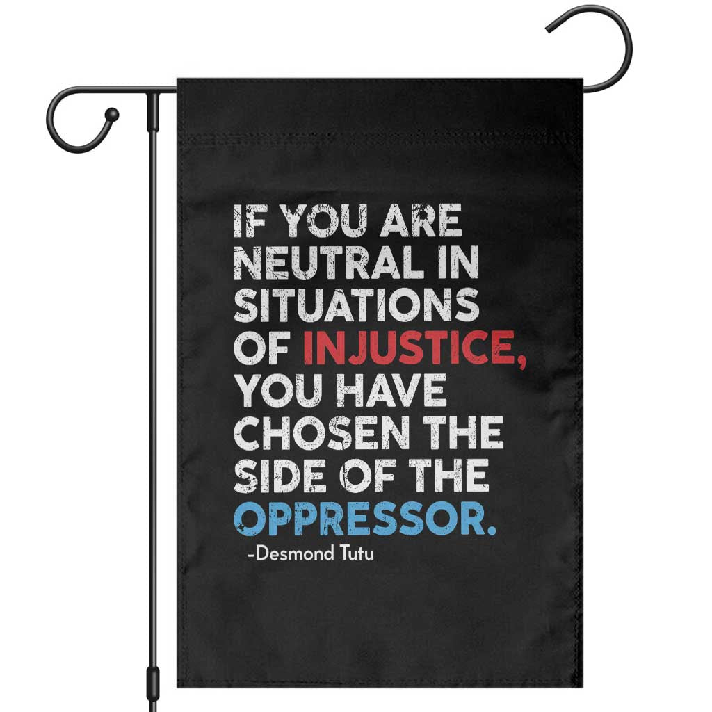 If You Are Neutral In Situations Of Injustice Garden Flag - Wonder Print Shop