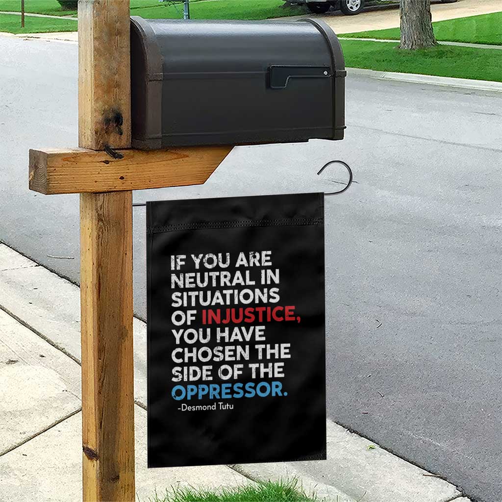 If You Are Neutral In Situations Of Injustice Garden Flag - Wonder Print Shop