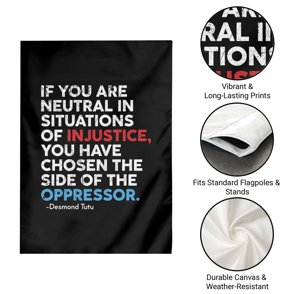 If You Are Neutral In Situations Of Injustice Garden Flag - Wonder Print Shop