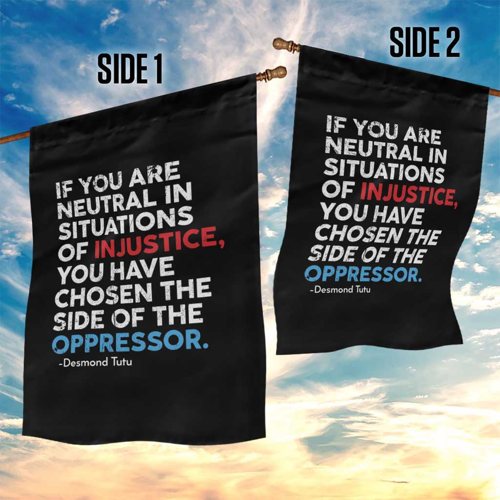 If You Are Neutral In Situations Of Injustice Garden Flag - Wonder Print Shop