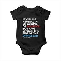 If You Are Neutral In Situations Of Injustice Baby Onesie