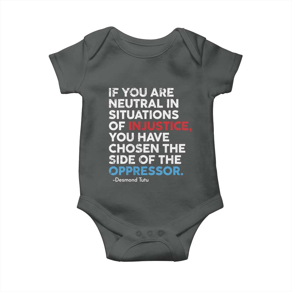 If You Are Neutral In Situations Of Injustice Baby Onesie