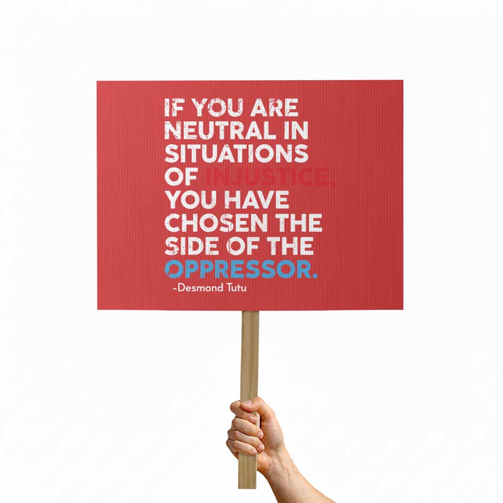 If You Are Neutral In Situations Of Injustice Protest Sign - Wonder Print Shop