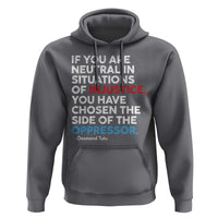 If You Are Neutral In Situations Of Injustice Hoodie