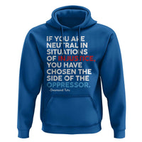 If You Are Neutral In Situations Of Injustice Hoodie