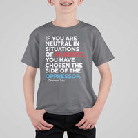 If You Are Neutral In Situations Of Injustice T Shirt For Kid