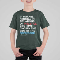 If You Are Neutral In Situations Of Injustice T Shirt For Kid