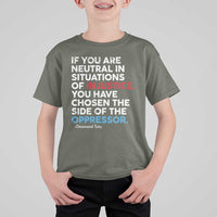 If You Are Neutral In Situations Of Injustice T Shirt For Kid