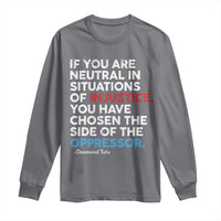 If You Are Neutral In Situations Of Injustice Long Sleeve Shirt