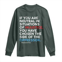 If You Are Neutral In Situations Of Injustice Long Sleeve Shirt