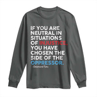 If You Are Neutral In Situations Of Injustice Long Sleeve Shirt