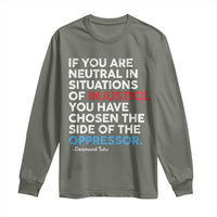 If You Are Neutral In Situations Of Injustice Long Sleeve Shirt