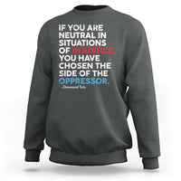 If You Are Neutral In Situations Of Injustice Sweatshirt