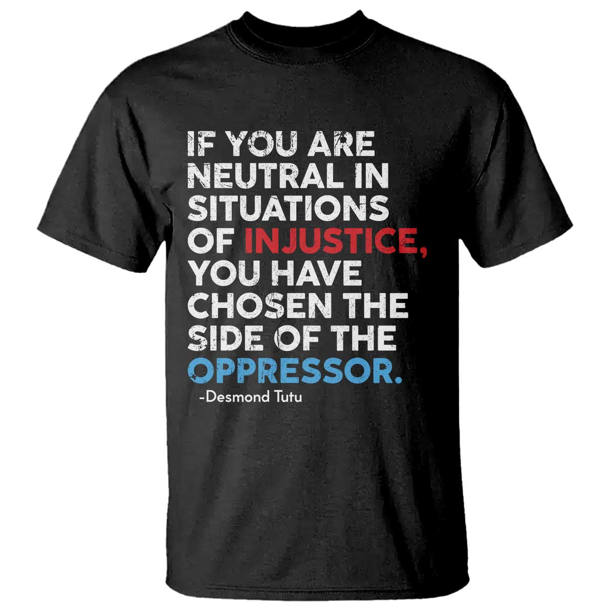 If You Are Neutral In Situations Of Injustice T Shirt