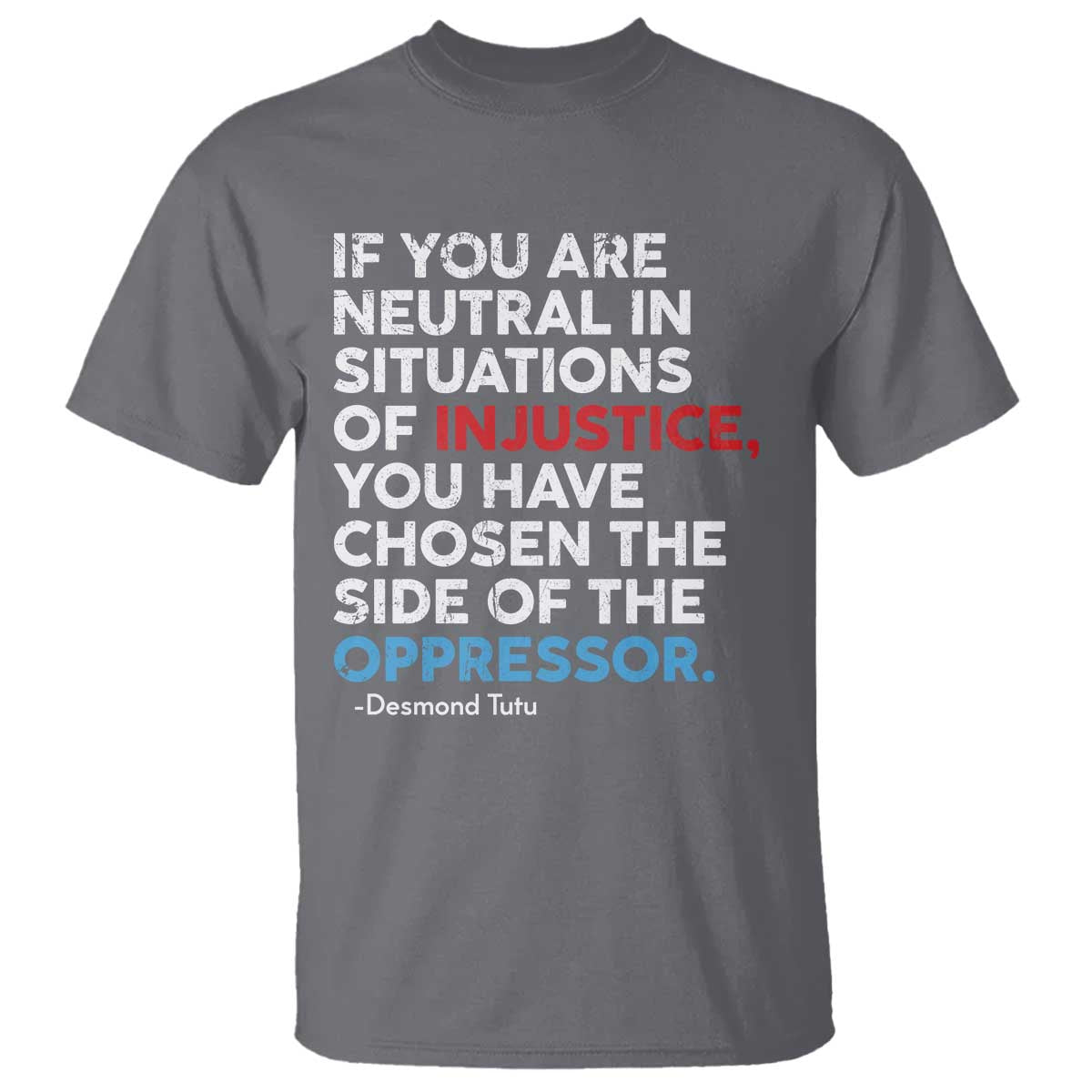 If You Are Neutral In Situations Of Injustice T Shirt