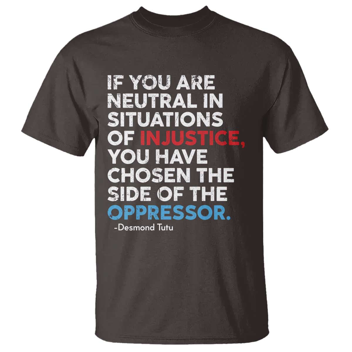 If You Are Neutral In Situations Of Injustice T Shirt